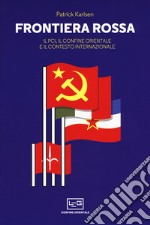 Frontiera rossa. Il Pci, il confine orientale e il contesto internazionale 1941-1955 libro