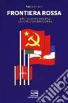 Frontiera rossa. Il Pci, il confine orientale e il contesto internazionale 1941-1955 libro