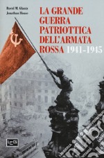 La grande guerra patriottica dell'Armata Rossa 1941-1945 libro