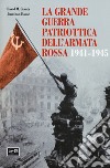 La grande guerra patriottica dell'Armata Rossa 1941-1945 libro