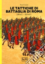 Le tattiche di battaglia di Roma. 109 a.C.-313 d.C.