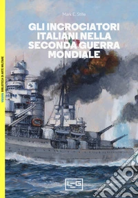 Gli incrociatori italiani nella seconda guerra mondiale libro