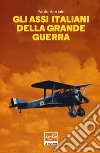 Gli assi italiani della Grande Guerra libro