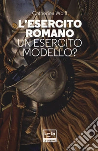 L'esercito romano. Un esercito modello?