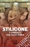 Stilicone. Il vandalo che salvò Roma libro