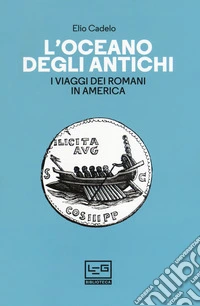 L'oceano degli antichi. I viaggi dei Romani in America libro