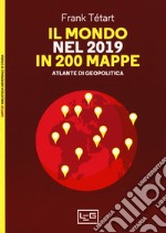 Il mondo nel 2019 in 200 mappe. Atlante di geopolitica libro