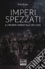 Imperi spezzati. Il fronte orientale 1917-1921