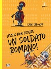 Meglio non essere un soldato romano! Ediz. a colori libro