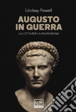 Augusto in guerra. La lotta per la «pax romana» libro