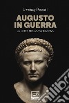 Augusto in guerra. La lotta per la «pax romana» libro