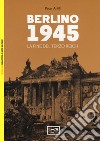Berlino 1945. La fine del Terzo Reich libro