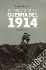 Le origini della guerra del 1914. Vol. 1-3 libro