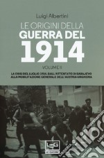 Le origini della guerra del 1914. Vol. 2: La crisi del luglio 1914. Dall'attentato di Sarajevo alla mobilitazione generale dell'Austria-Ungheria libro