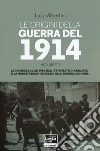 Le origini della guerra del 1914. Vol. 2: La crisi del luglio 1914. Dall'attentato di Sarajevo alla mobilitazione generale dell'Austria-Ungheria libro