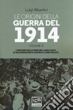 Le origini della guerra del 1914. Vol. 3: L' epilogo della crisi del luglio 1914. Le dichiarazioni di guerra e di neutralità libro