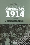 Le origini della guerra del 1914. Vol. 3: L' epilogo della crisi del luglio 1914. Le dichiarazioni di guerra e di neutralità libro