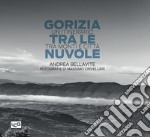 Gorizia tra le nuvole. Un itinerario tra monti e città. Ediz. illustrata libro