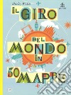 Il giro del mondo in 50 mappe. Ediz. a colori libro