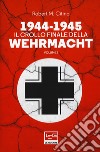 1944-1945: il crollo finale della Wehramcht. Vol. 1 libro