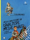 Meglio non essere un cavaliere medievale! Un'armatura da indossare libro