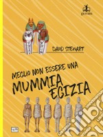 Meglio non essere una mummia egizia! libro