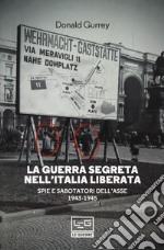 La guerra segreta nell'Italia liberata. Spie e sabotatori dell'Asse 1943-1945