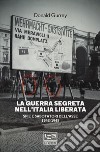 La guerra segreta nell'Italia liberata. Spie e sabotatori dell'Asse 1943-1945 libro