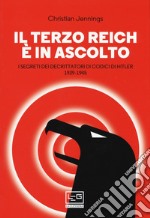 Il Terzo Reich è in ascolto. I segreti dei decrittatori di codici di Hitler (1939-1945) libro