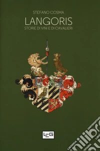 Langoris. Storie di vini e di cavalieri