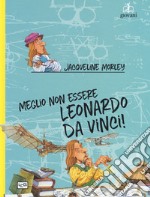 Meglio non essere Leonardo da Vinci! libro