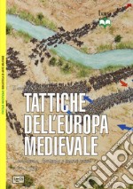 Tattiche dell'Europa medievale. Cavalleria, fanteria e nuove armi 450-1500 libro