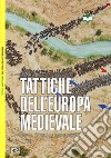 Tattiche dell'Europa medievale. Cavalleria, fanteria e nuove armi 450-1500 libro di Nicolle David