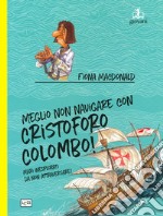 Meglio non navigare con Cristoforo Colombo! Ediz. a colori libro