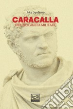 Caracalla. Una biografia militare libro