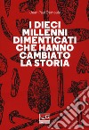 I dieci millenni dimenticati hanno cambiato la storia libro