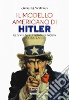 Il modello americano di Hitler. Gli Stati Uniti, la Germania nazista e le leggi razziali libro