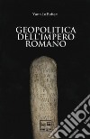 Geopolitica dell'impero romano libro di Le Bohec Yann