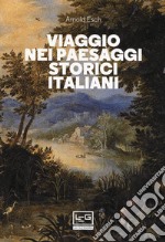 Viaggio nei paesaggi storici italiani libro