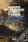 Viaggio nei paesaggi storici italiani libro