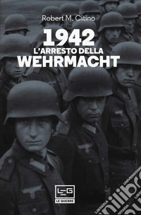 1942. L'arresto della Wehrmacht