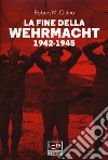 La fine della Wehrmacht 1942-1945 libro