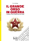 Il grande orso in guerra. L'esercito russo e sovietico dal 1917 a oggi libro di McNab Chris