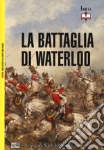 La battaglia di Waterloo. Nuova ediz. libro