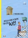 Meglio non vivere senza wc libro