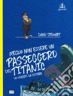 Meglio non essere un passeggero del Titanic. Un viaggio da evitare libro