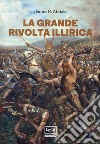 La grande rivolta dell'Illiria. La guerra dimenticata di Roma nei Balcani 6-9 d.C. libro di Abdale Jason R.