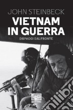 Vietnam in guerra. Dispacci dal fronte libro