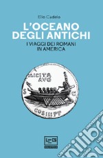 L'oceano degli antichi. I viaggi dei Romani in America libro