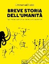 Breve storia dell'umanità. Dall'homo sapiens all'homo oeconomicus libro di Todd Emmanuel